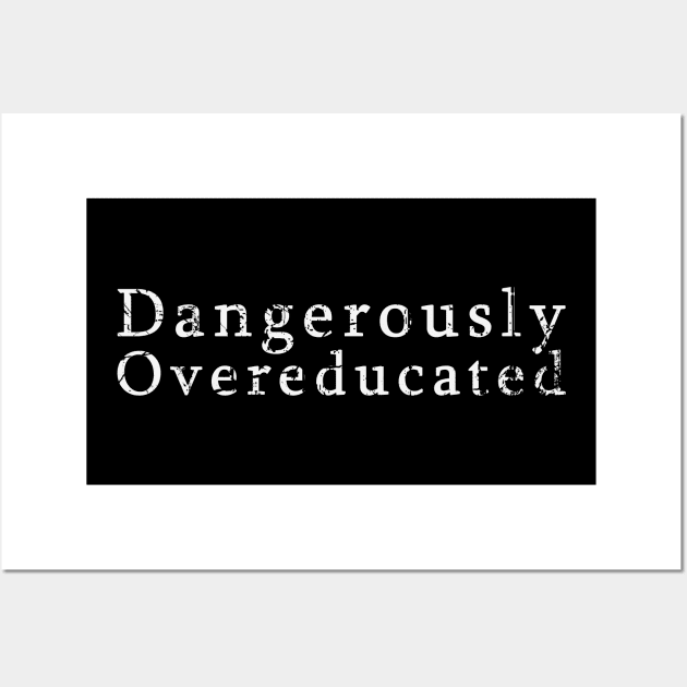 Dangerously Overeducated Wall Art by BarbaraShirts